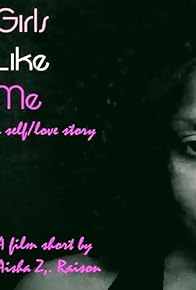 Primary photo for Girls Like Me: a self/love story Primary photo for Girls Like Me: a self/love story