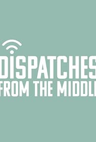Primary photo for Dispatches from the Middle Primary photo for Dispatches from the Middle