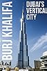 Primary photo for Burj Khalifa: Dubai's Vertical City Primary photo for Burj Khalifa: Dubai's Vertical City