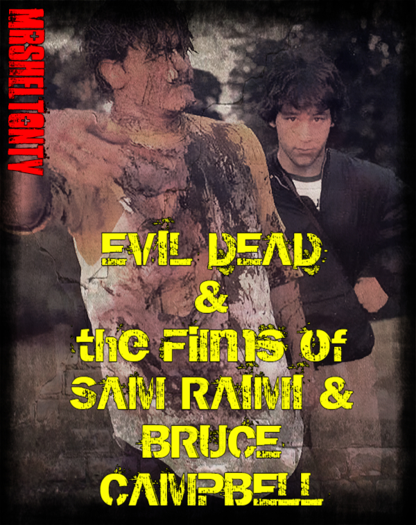 Evil Dead/Sam Raimi/Bruce Campbell: A Retrospective