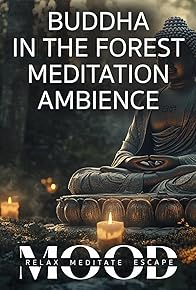 Primary photo for Buddha in the Forest Meditation Ambience: Mood - Relax, Meditate, Escape