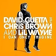 Primary photo for David Guetta Feat. Chris Brown and Lil Wayne: I Can Only Imagine Primary photo for David Guetta Feat. Chris Brown and Lil Wayne: I Can Only Imagine