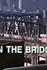 Primary photo for On the Bridge