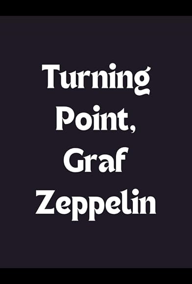 Primary photo for Turning Point, Graf Zeppelin Primary photo for Turning Point, Graf Zeppelin