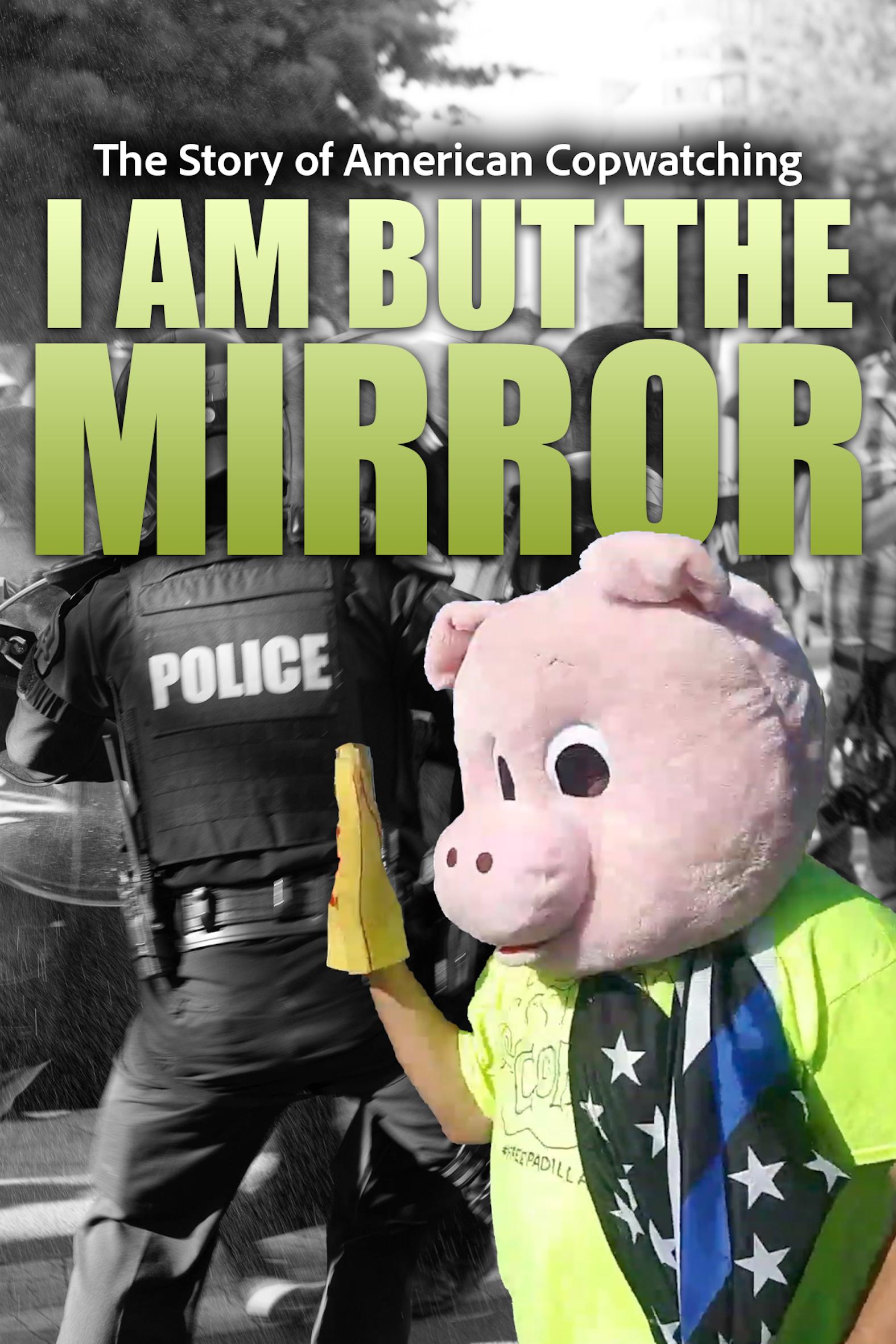 I Am But the Mirror: The Story of American Copwatching
