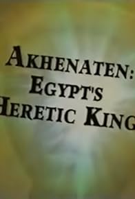 Primary photo for Akhenaten: Egypt's Heretic King