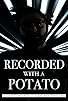 Primary photo for Recorded with a Potato
