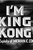 Primary photo for I'm King Kong!: The Exploits of Merian C. Cooper Primary photo for I'm King Kong!: The Exploits of Merian C. Cooper
