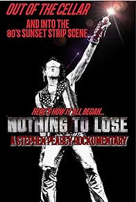 Primary photo for Nothing to Lose: A Stephen Pearcy Rockumentary Primary photo for Nothing to Lose: A Stephen Pearcy Rockumentary