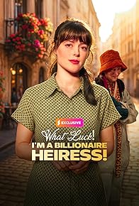 Primary photo for What Luck! I'm a Billionaire Heiress Primary photo for What Luck! I'm a Billionaire Heiress