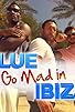 Primary photo for Blue Go Mad in Ibiza Primary photo for Blue Go Mad in Ibiza