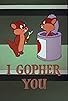 Primary photo for I Gopher You Primary photo for I Gopher You