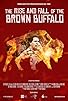Primary photo for The Rise and Fall of the Brown Buffalo