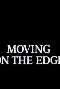 Primary photo for Moving on the Edge Primary photo for Moving on the Edge
