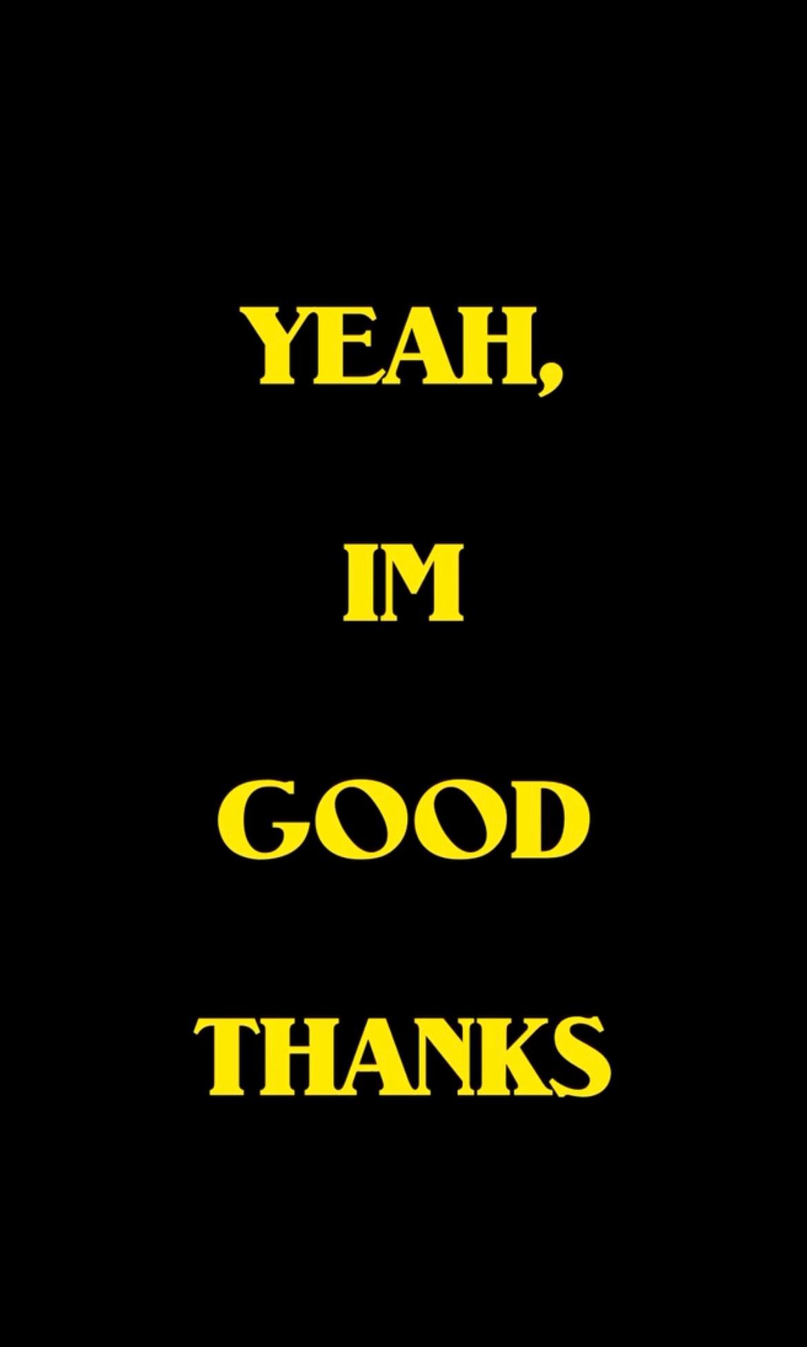 Yeah, Im Good Thanks