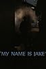 Primary photo for My Name Is Jake