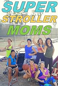 Primary photo for Super Stroller Moms Primary photo for Super Stroller Moms