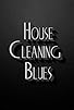 Primary photo for House Cleaning Blues Primary photo for House Cleaning Blues