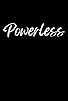 Primary photo for Powerless Primary photo for Powerless