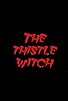 Primary photo for The Thistle Witch Primary photo for The Thistle Witch