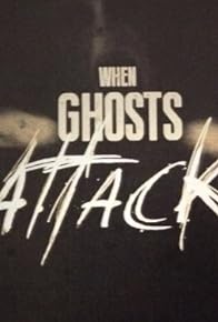 Primary photo for When Ghosts Attack Primary photo for When Ghosts Attack