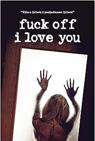 Primary photo for Fuck Off I Love You Primary photo for Fuck Off I Love You