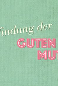Primary photo for Die Erfindung der guten Mutter Primary photo for Die Erfindung der guten Mutter
