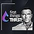 Primary photo for First Things THRST Primary photo for First Things THRST