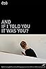 Primary photo for And If I Told You It Was You?