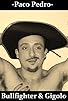 Primary photo for Paco Pedro: Bullfighter & Gigolo Primary photo for Paco Pedro: Bullfighter & Gigolo