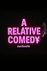 Primary photo for A Relative Comedy Primary photo for A Relative Comedy