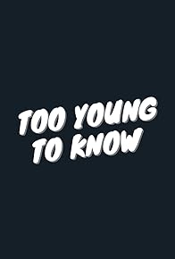 Primary photo for Too Young to Know