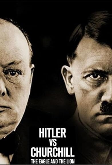 Primary photo for Hitler vs Churchill: The Eagle and the Lion Primary photo for Hitler vs Churchill: The Eagle and the Lion