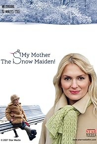 Primary photo for My Mother Is the Snow Maiden Primary photo for My Mother Is the Snow Maiden