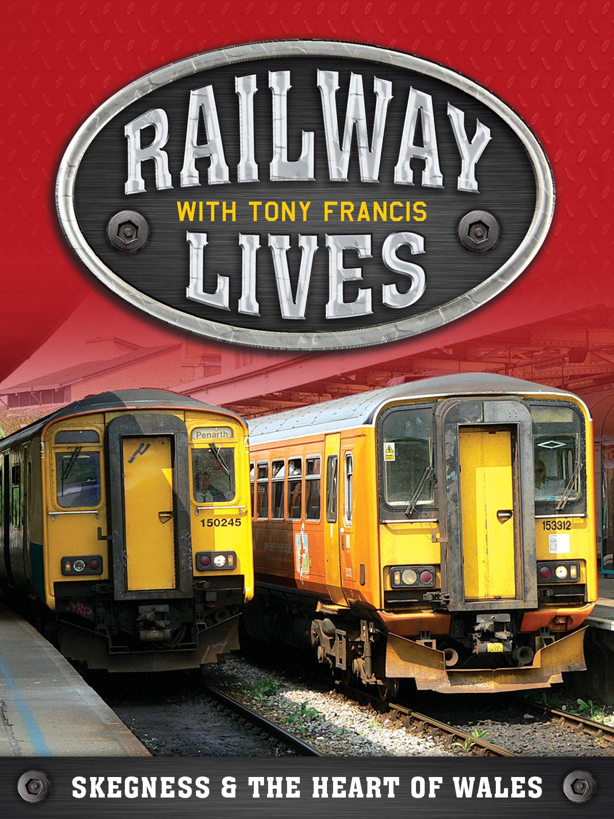 Railway Lives with Tony Francis: Skegness & The Heart of Wales