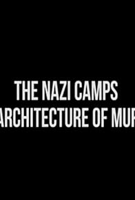 Primary photo for The Nazi Camps - An Architecture of Murder