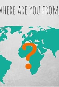 Primary photo for Where Are You From?