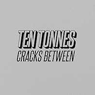Primary photo for Ten Tonnes: Cracks Between