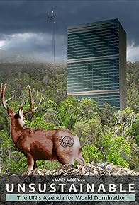 Primary photo for Unsustainable: The UN's Agenda for World Domination Primary photo for Unsustainable: The UN's Agenda for World Domination