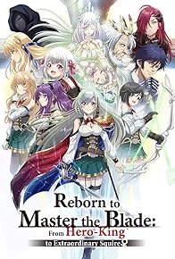 Primary photo for Reborn to Master the Blade: From Hero-King to Extraordinary Squire Primary photo for Reborn to Master the Blade: From Hero-King to Extraordinary Squire