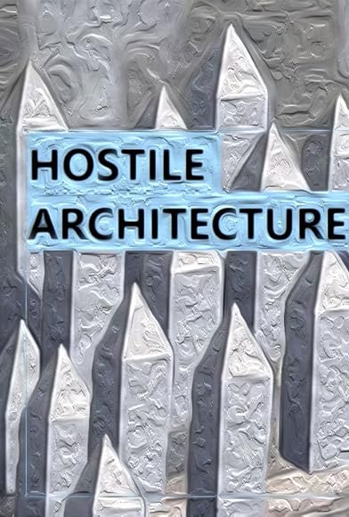 Primary photo for Hostile Architecture Primary photo for Hostile Architecture