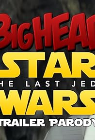 Primary photo for BigHead Star Wars: The Last Jedi Trailer Primary photo for BigHead Star Wars: The Last Jedi Trailer