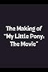 Primary photo for The Making of My Little Pony: The Movie Primary photo for The Making of My Little Pony: The Movie