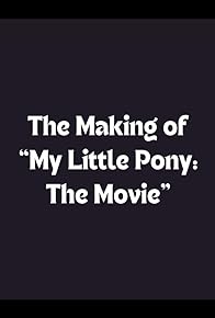Primary photo for The Making of My Little Pony: The Movie Primary photo for The Making of My Little Pony: The Movie
