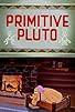 Primary photo for Primitive Pluto