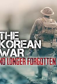 Primary photo for The Korean War: No Longer Forgotten