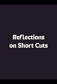 Primary photo for Reflections on Short Cuts