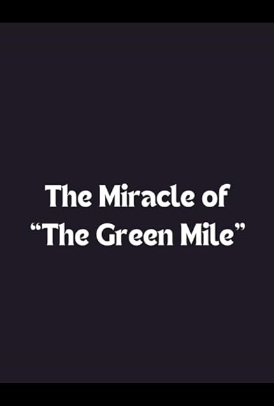 Primary photo for The Miracle of 'The Green Mile' Primary photo for The Miracle of 'The Green Mile'
