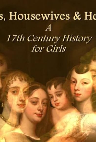 Primary photo for Harlots, Housewives & Heroines: A 17th Century History for Girls Primary photo for Harlots, Housewives & Heroines: A 17th Century History for Girls