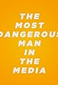 The Most Dangerous Man in the Media's primary photo
